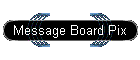Message Board Pix
